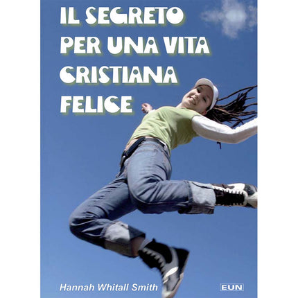 Il Segreto Per Una Vita Cristiana Felice